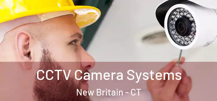 CCTV Camera Systems New Britain - CT
