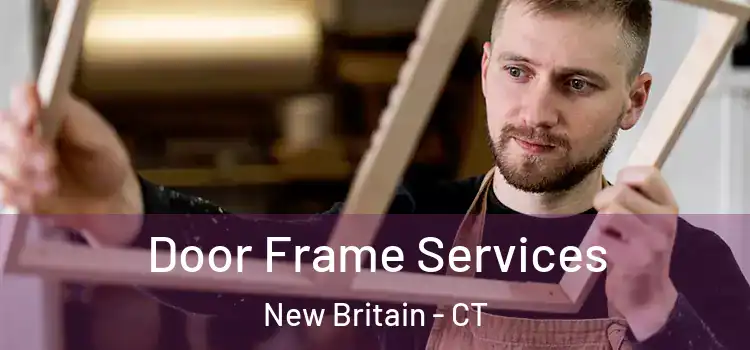 Door Frame Services New Britain - CT